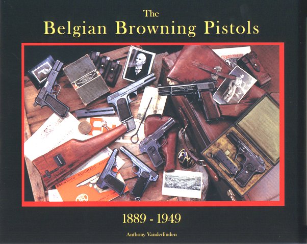 The Belgian Browning Pistols 1889 - 1949. Ref. #G4
